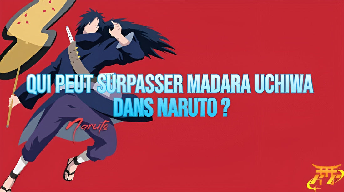 Qui peut surpasser Madara Uchiwa dans Naruto ?