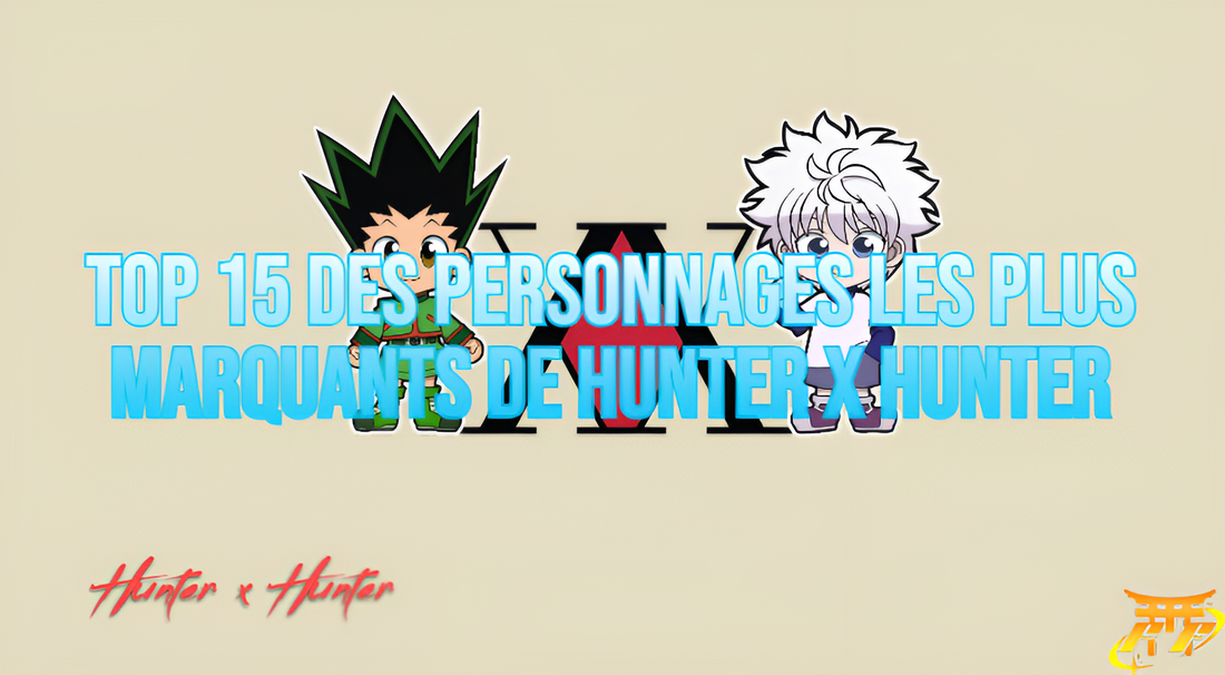 Top 15 des personnages les plus marquants de Hunter x Hunter